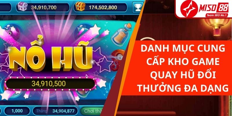 Danh mục cung cấp kho game quay hũ đổi thưởng đa dạng