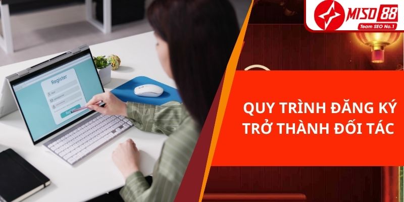 Quy trình đăng ký trở thành đối tác của nhà cái hàng đầu